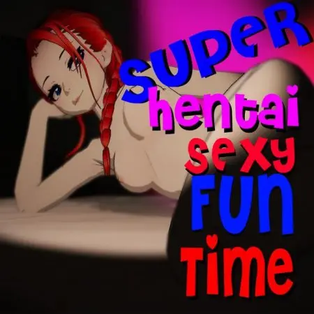 Super Hentai Sexy Fun Time / Ver: 1.0.1