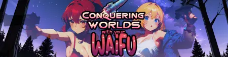 Conquering Worlds with your Waifu